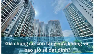 Giá chung cư còn tăng nữa không và bao giờ sẽ đạt đỉnh?
